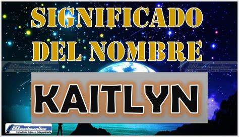 kaitlyn significado|Nombre Kaitlyn, origen y significado